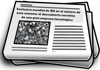 Titular: Exclusiva mundial de RH en el número de esta semana: al descubierto secretos de una gran empresa tecnológica.
